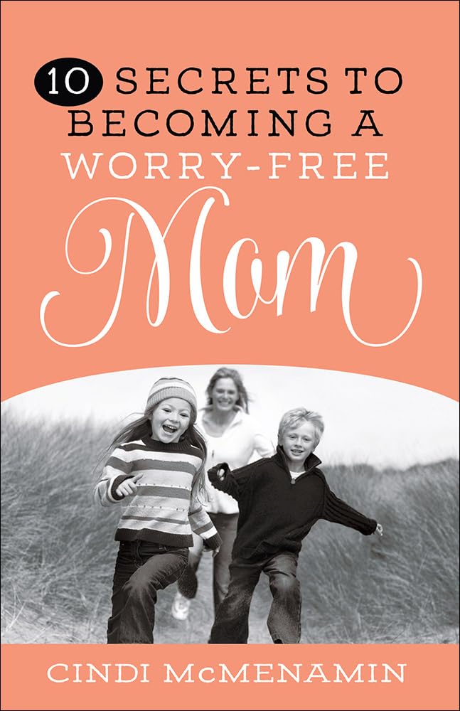 10 Secrets to Becoming a Worry-Free Mom Books
