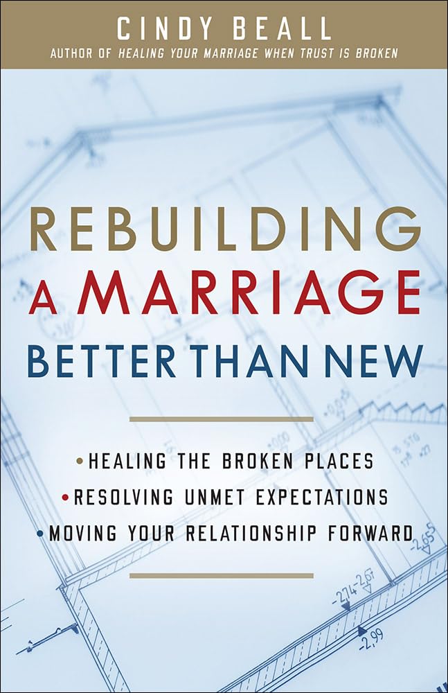 Rebuilding a Marriage Better Than New: *Healing the Broken Places *Resolving Unmet Expectations *Moving Your Relationship Forward Religion & Esotericism