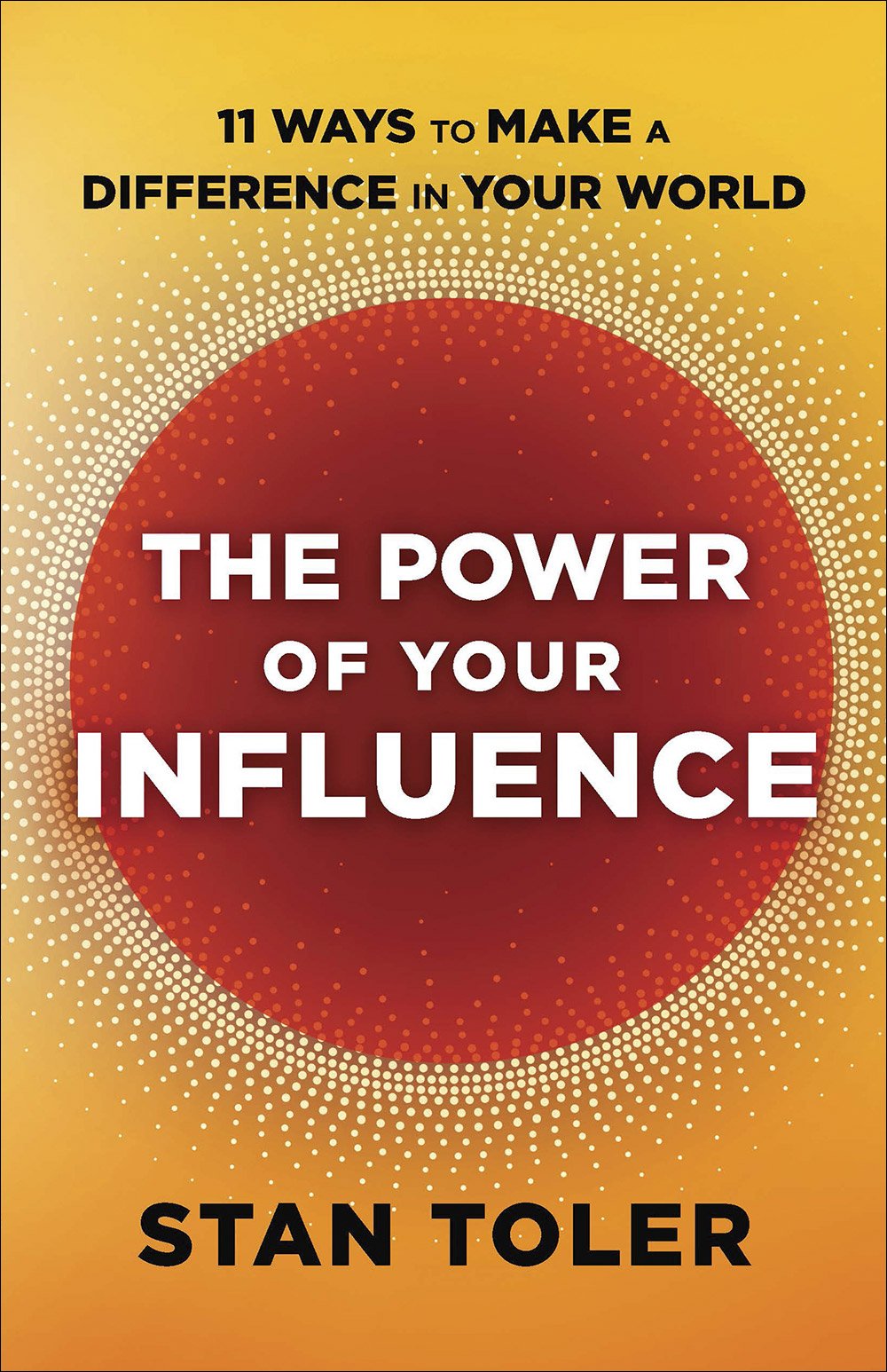 The Power of Your Influence: 11 Ways to Make a Difference in Your World book