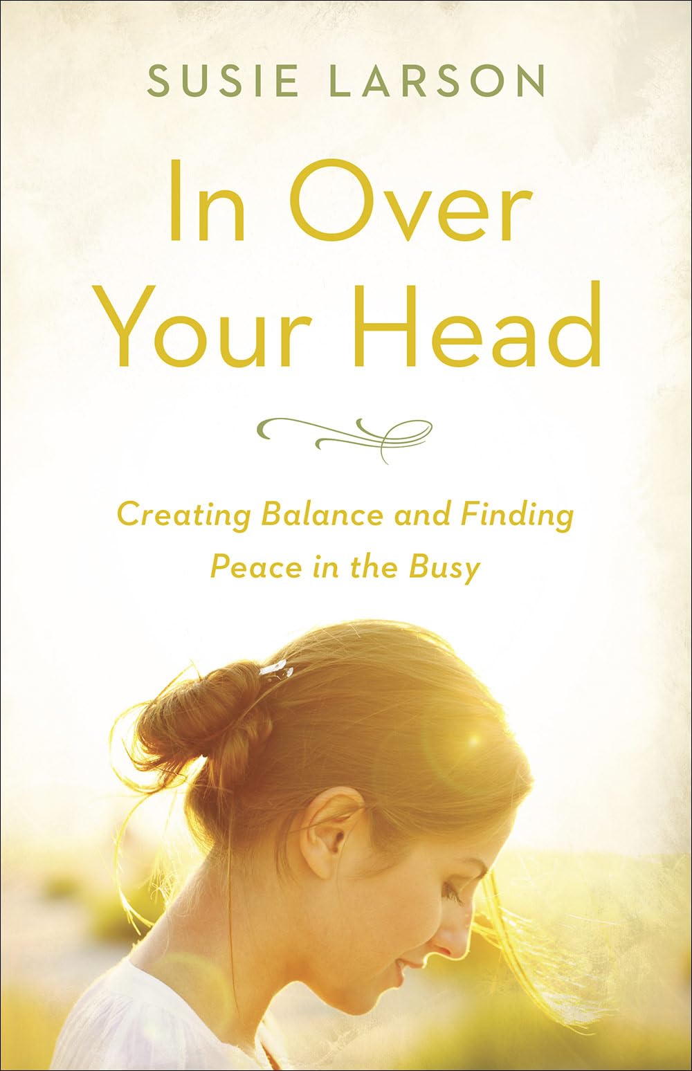 In Over Your Head: Creating Balance and Finding Peace in the Busy Religion & Esotericism