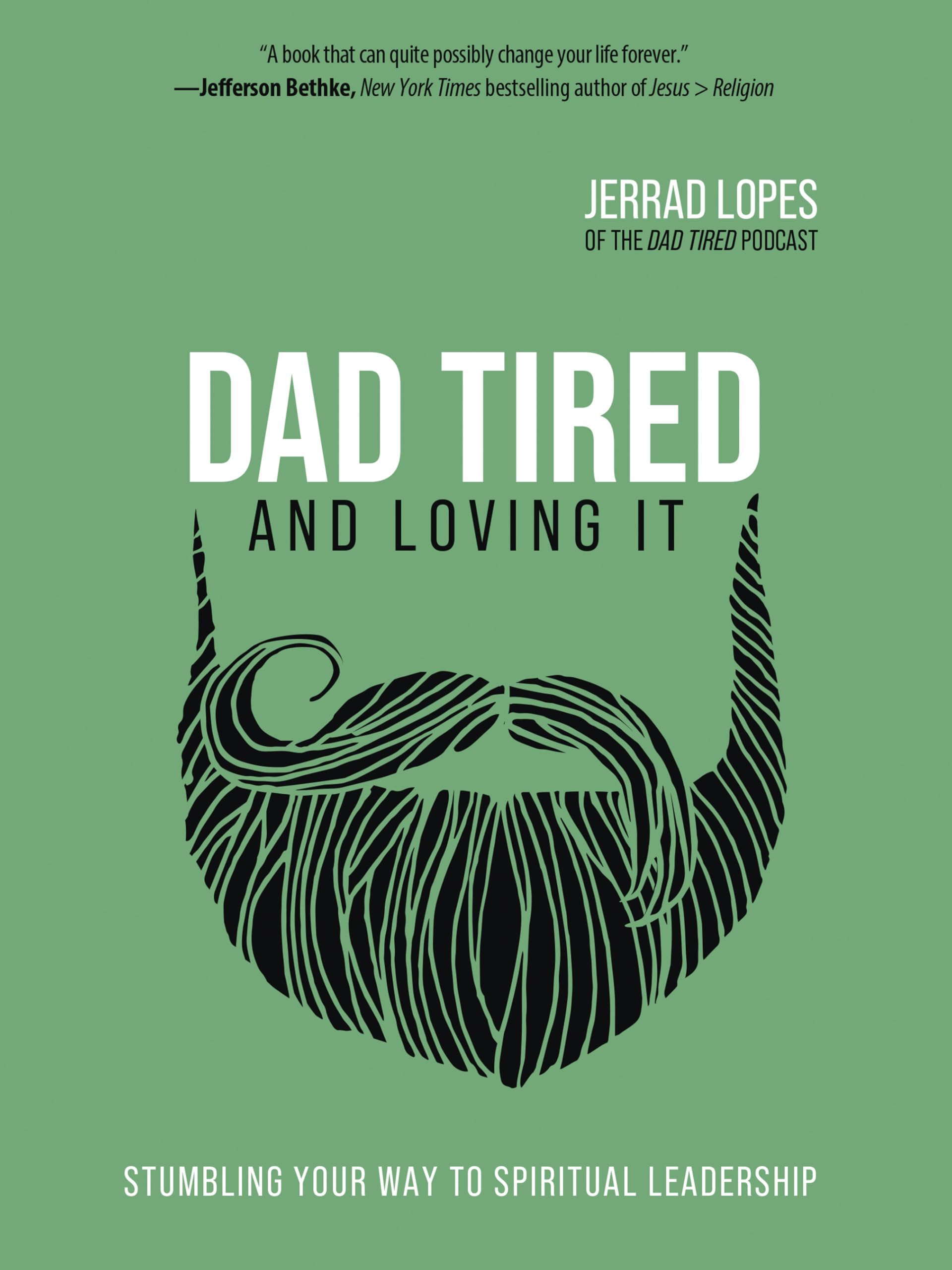 Dad Tired and Loving It: Stumbling Your Way to Spiritual Leadership book