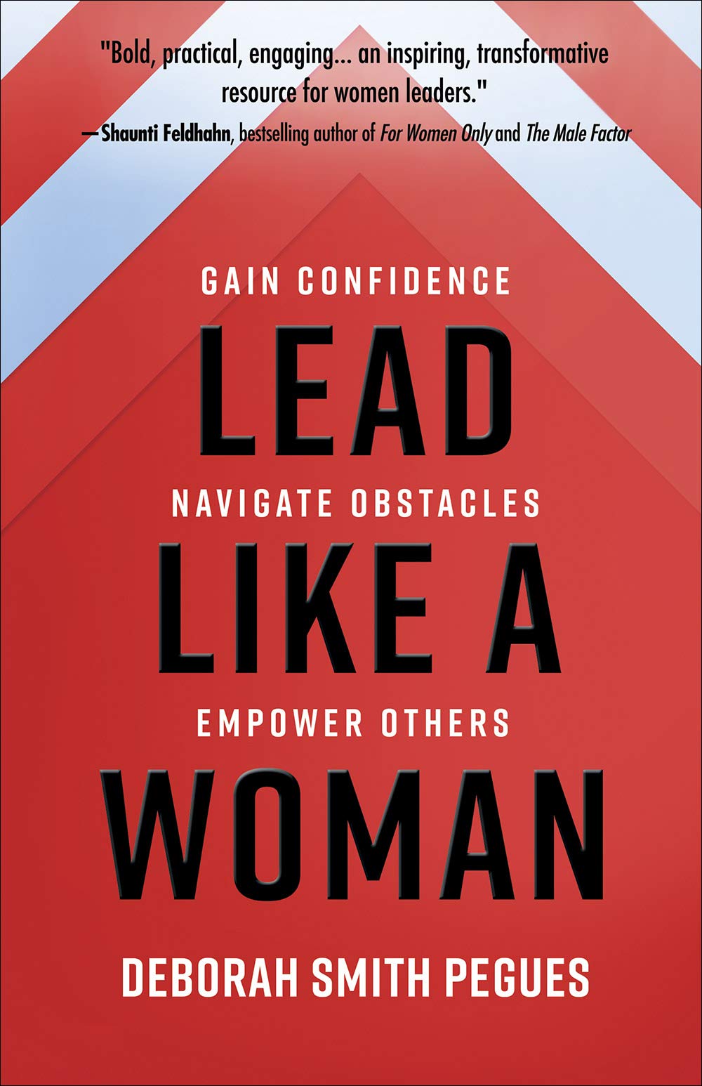 Lead Like a Woman: Gain Confidence, Navigate Obstacles, Empower Others Business, Finance & Career