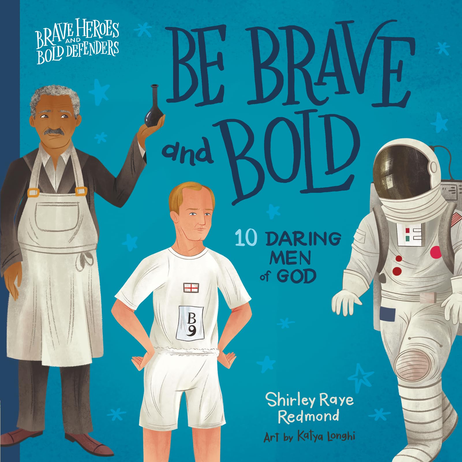 Be Brave and Bold: 10 Daring Men of God (Brave Heroes and Bold Defenders) Science