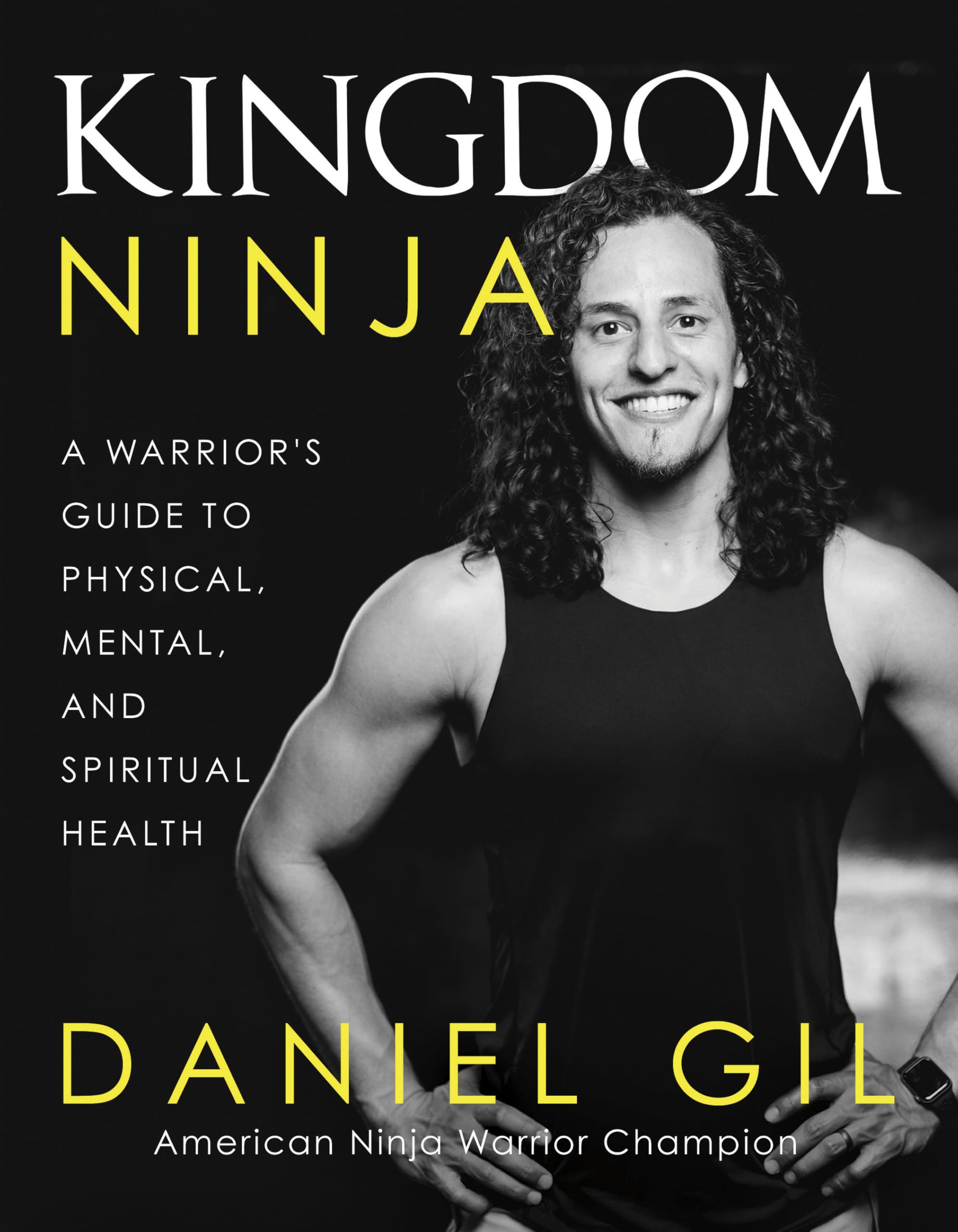 Kingdom Ninja: A Warrior's Guide to Physical, Mental, and Spiritual Health Business, Finance & Career