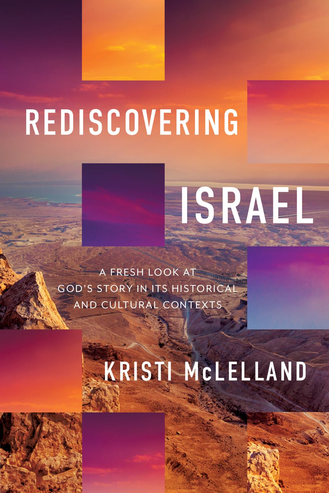 Rediscovering Israel: A Fresh Look at God's Story in Its Historical and Cultural Contexts Social Sciences