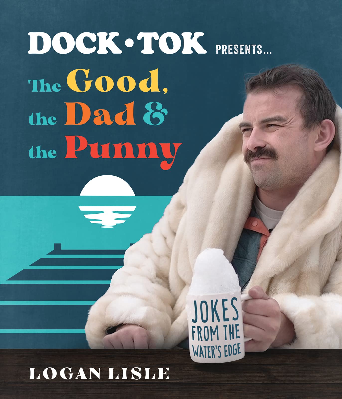 Dock Tok Presents… the Good, the Dad & the Punny: Jokes from the Water’s Edge Leisure, Home & Garden