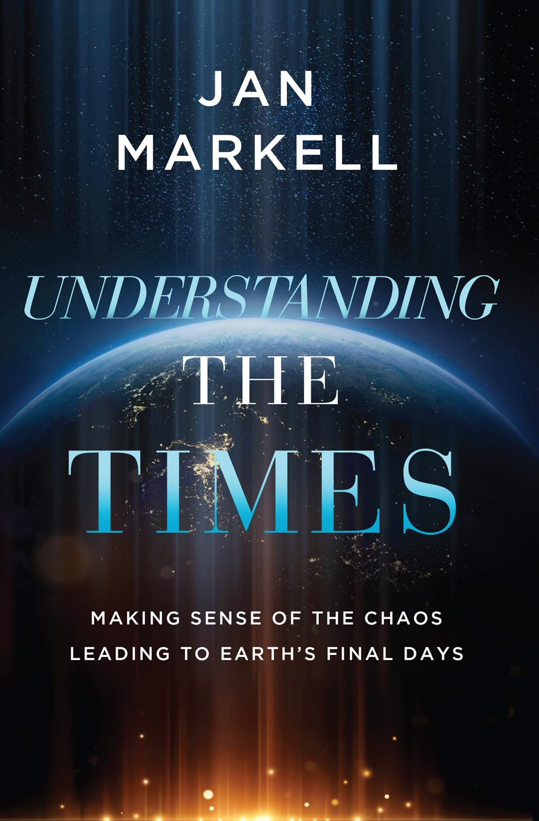 Understanding the Times: Making Sense of the Chaos Leading to Earth's Final Days Religion & Esotericism
