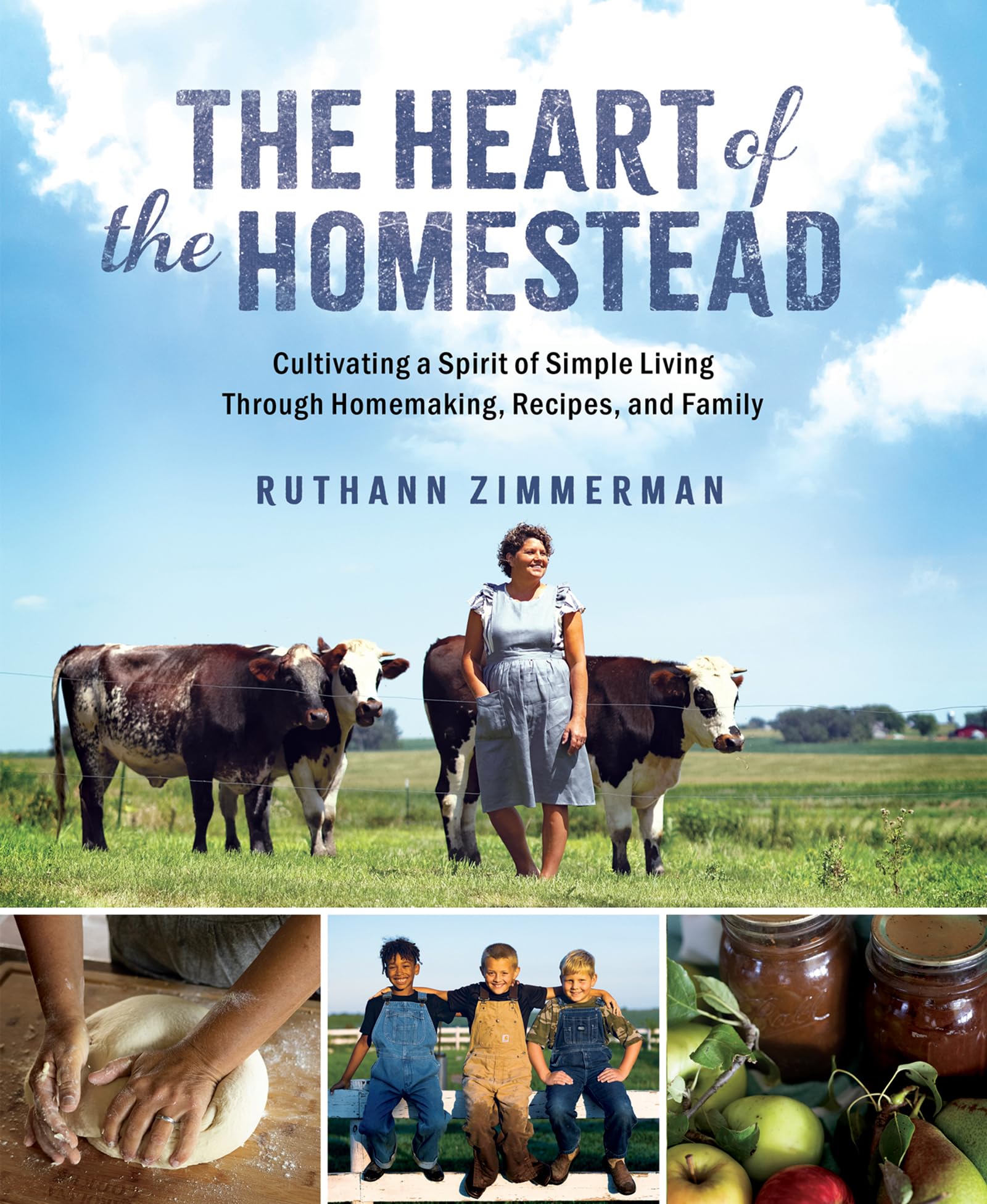 The Heart of the Homestead: Cultivating a Spirit of Simple Living Through Homemaking, Recipes, and Family Garden & Plants