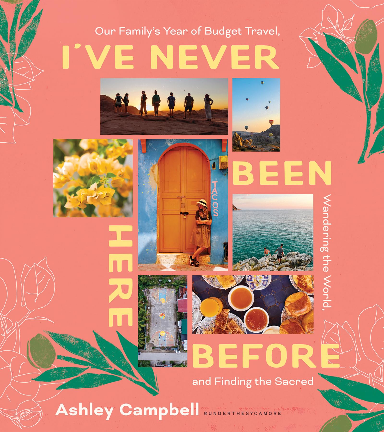 I've Never Been Here Before: Our Family's Year of Budget Travel, Wandering the World, and Finding the Sacred Leisure, Home & Garden