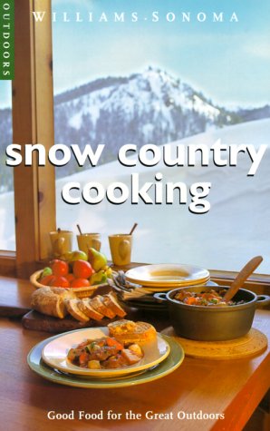 Snow Country Cooking: Good Food for the Great Outdoors (Williams-Sonoma Outdoors) Cooking & Enjoying
