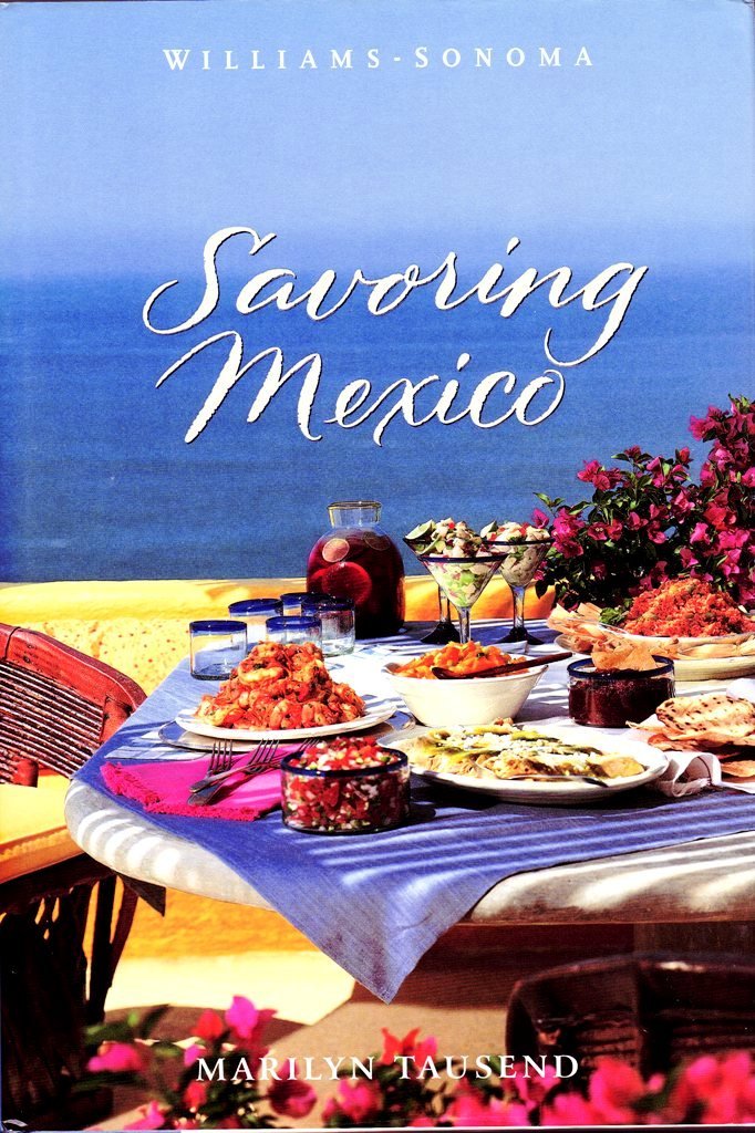 Savoring Mexico: Recipes and Reflections on Mexican Cooking (The Savoring Series) Cooking & Enjoying