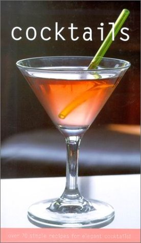 Cocktails: Over 70 Simple Recipes for Elegant Cocktails Cooking & Enjoying