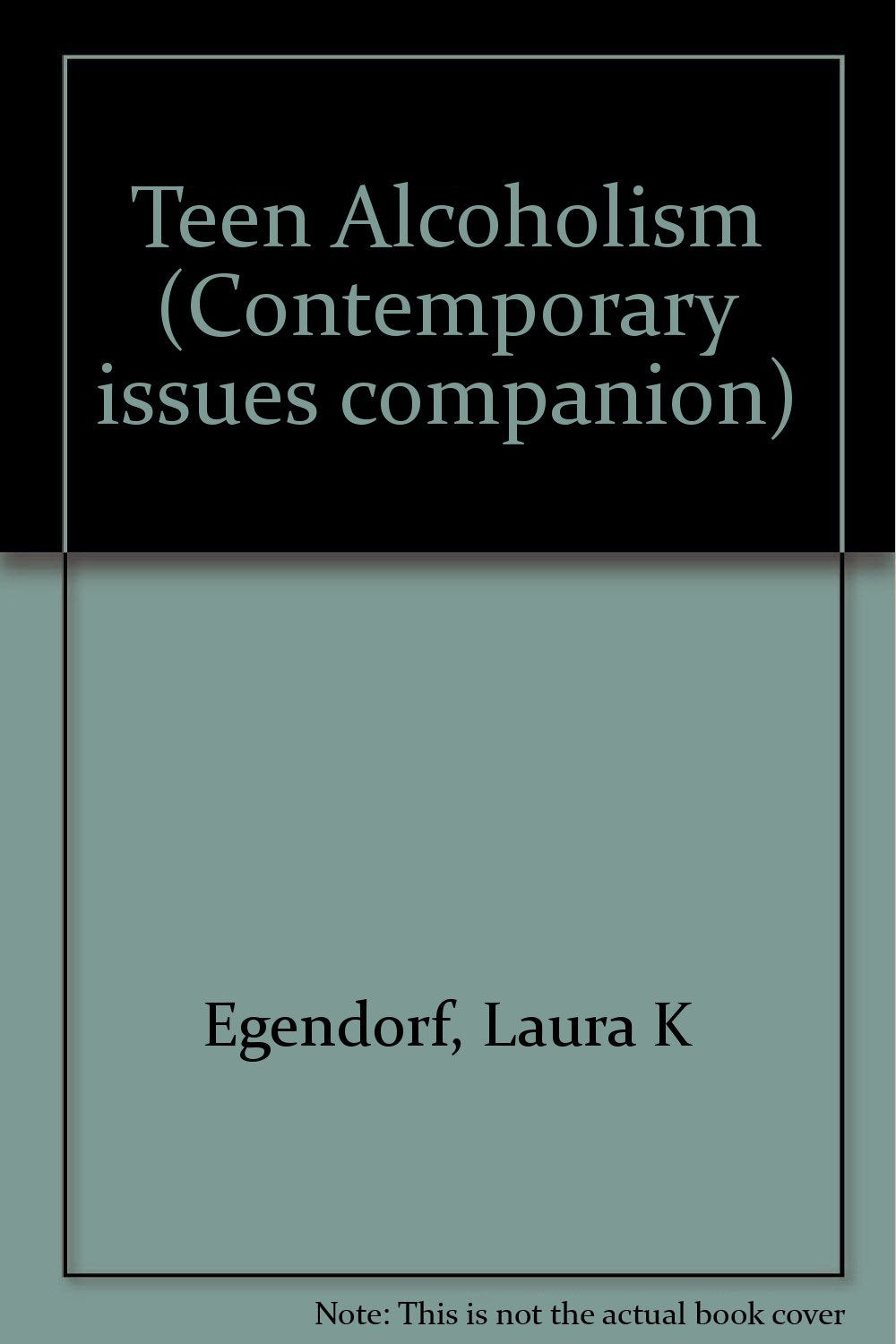 Teen Alcoholism (Contemporary Issues Companion) Education