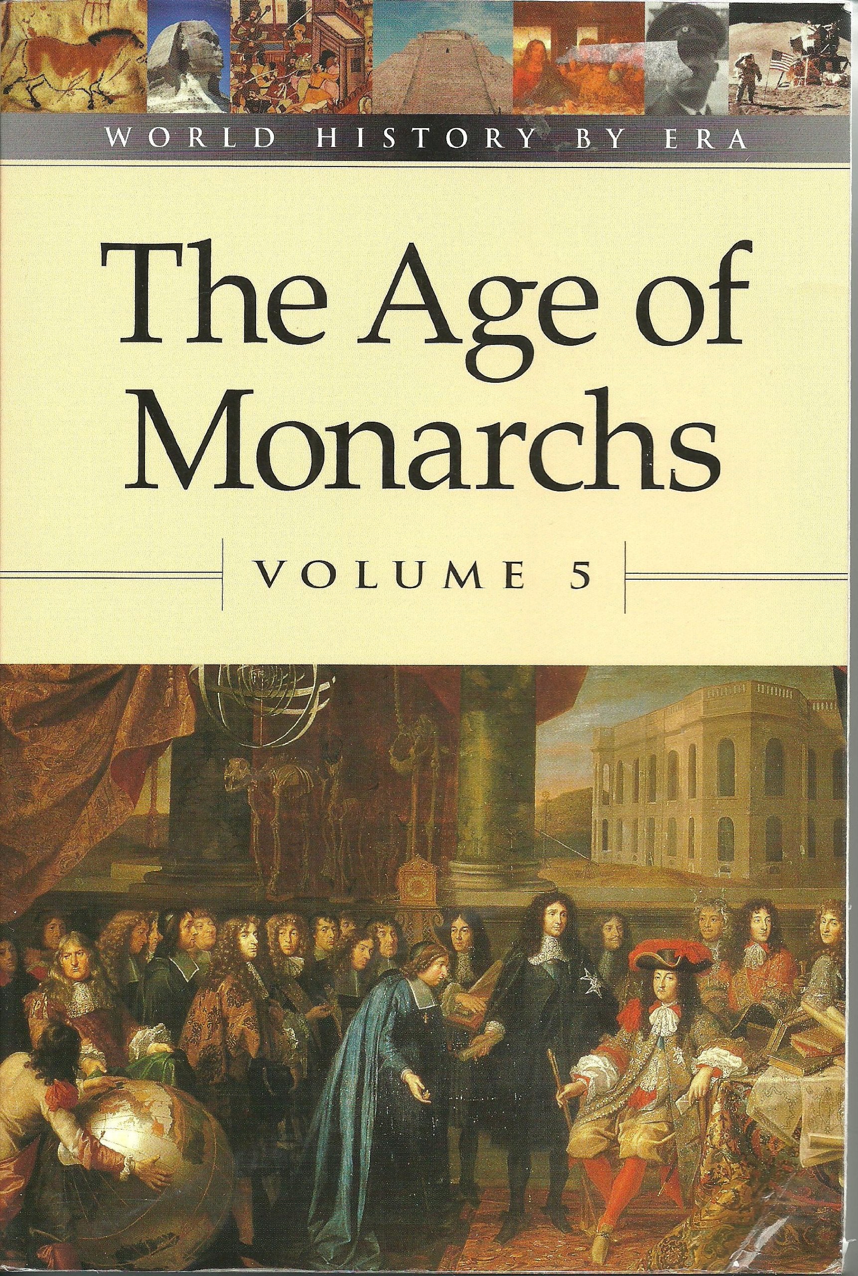 The Age of Monarchs (WORLD HISTORY BY ERA, Band 5) Politics & History