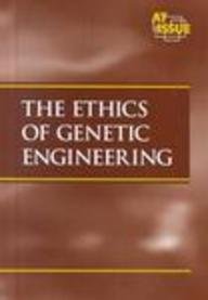 The Ethics of Genetic Engineering (At Issue Series) Education