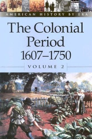 The Colonial Period, 1607-1750 (American History by Era) Education