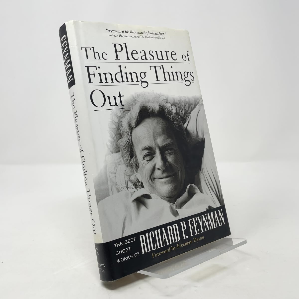 The Pleasure Of Finding Things Out: The Best Short Works Of Richard Feynman: The Best Short Works of Richard P.Feynman (Helix Books) Natural Sciences