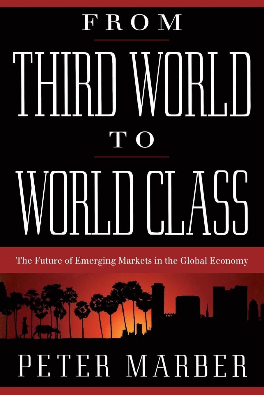 From Third World To World Class: The Future Of Emerging Markets In The Global Economy Business, Finance & Career