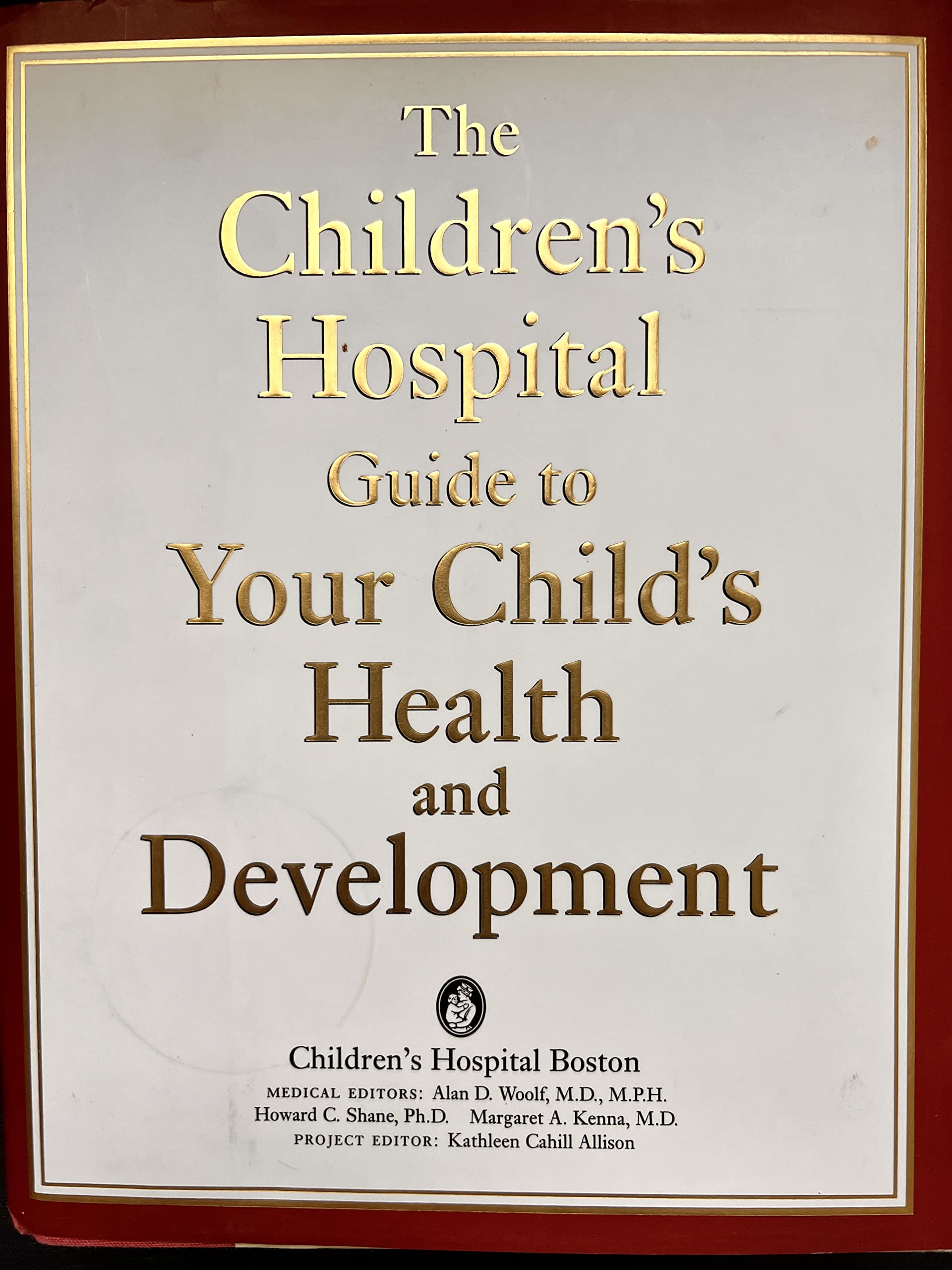 The Children's Hospital Guide To Your Child's Health And Development Parents & Children