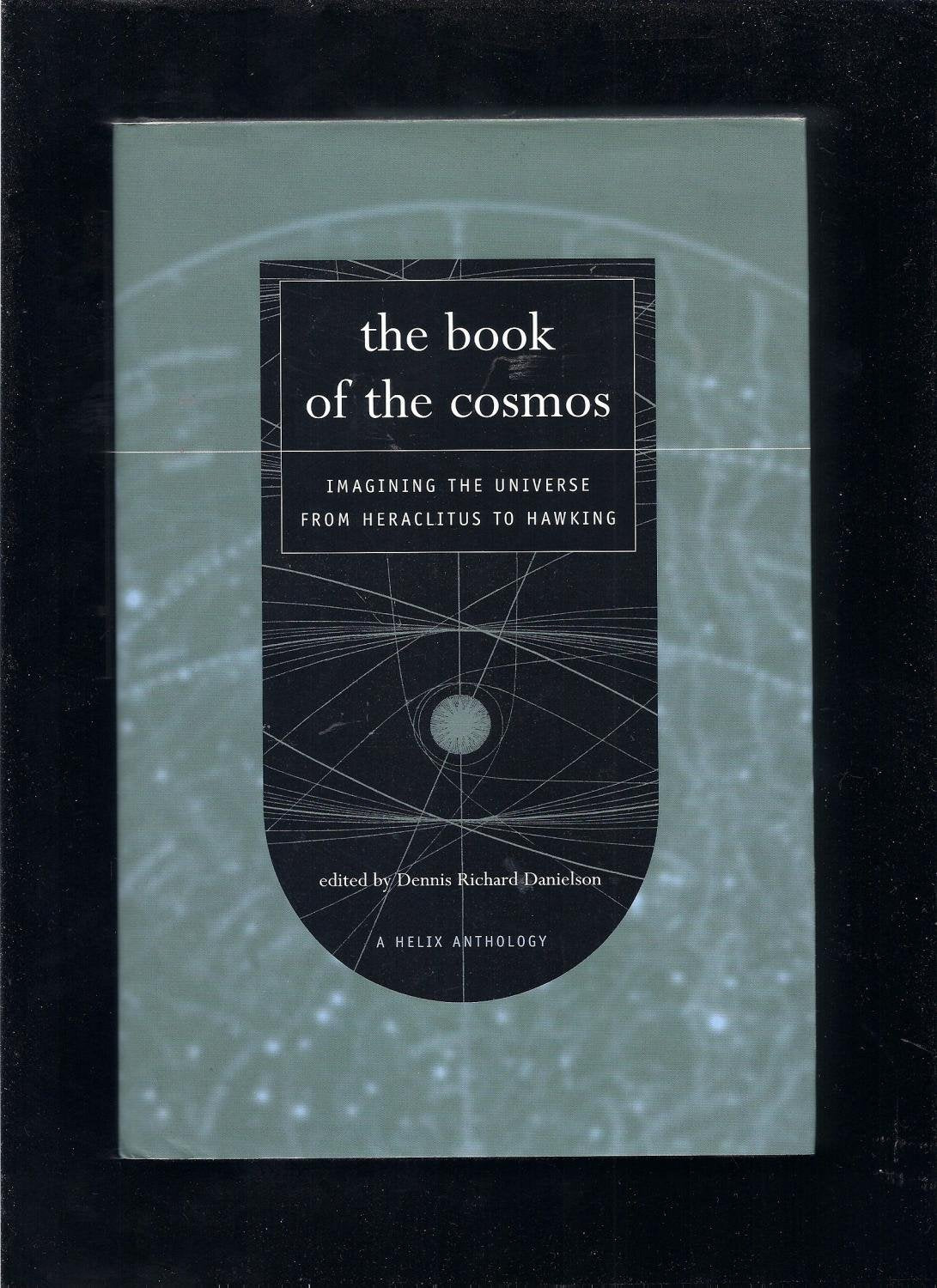 The Book of the Cosmos: Imagining the Universe from Heraclitus to Hawking (Helix Books) book