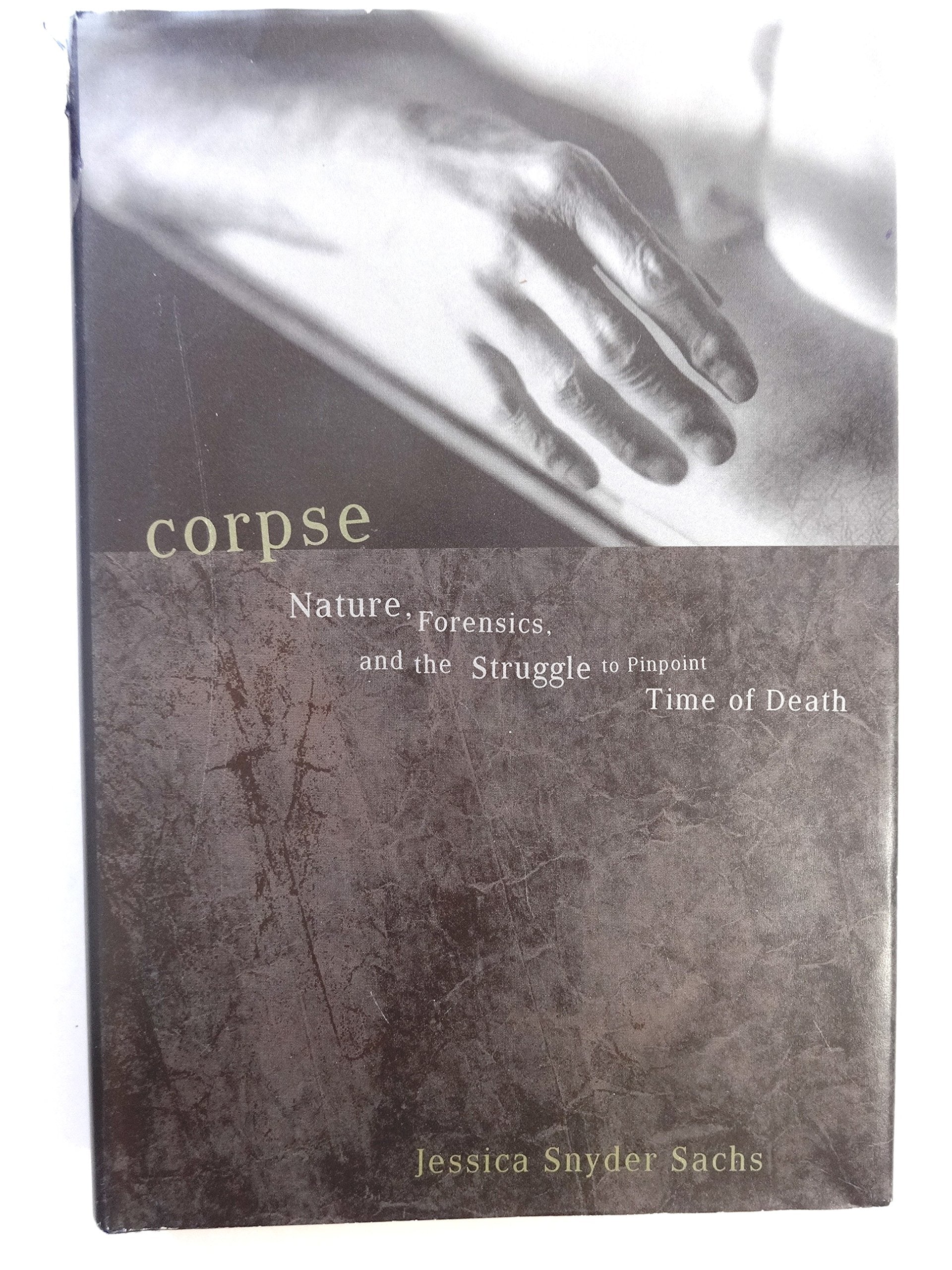 Corpse: Nature, Forensics, And The Struggle To Pinpoint Time Of Death Medicine