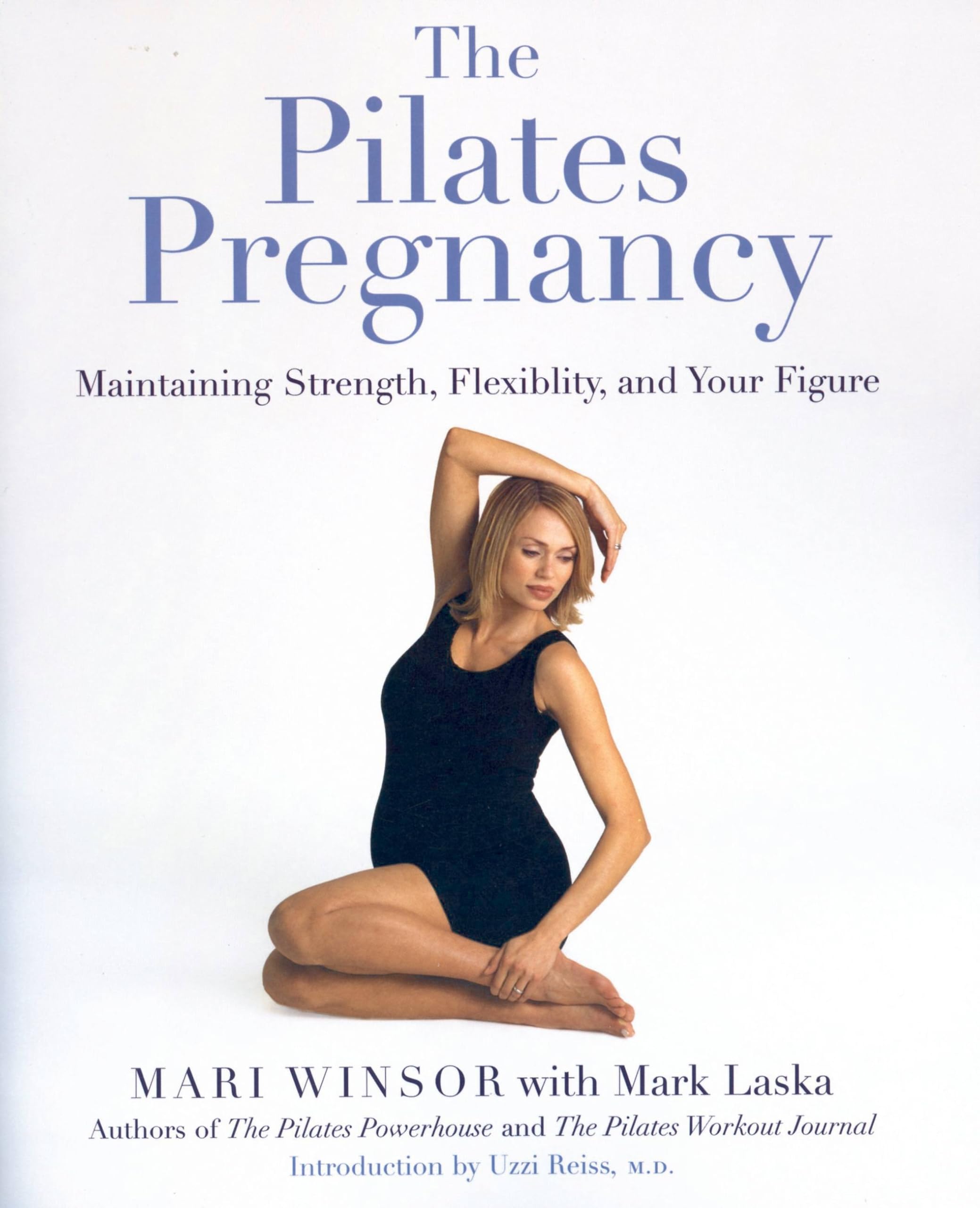 The Pilates Pregnancy: Maintaining Strength, Flexibility, And Your Figure Learning & Reference