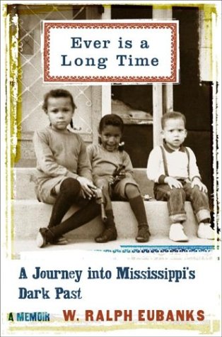 Ever Is A Long Time: A Journey Into Mississippi's Dark Past A Memoir Memories