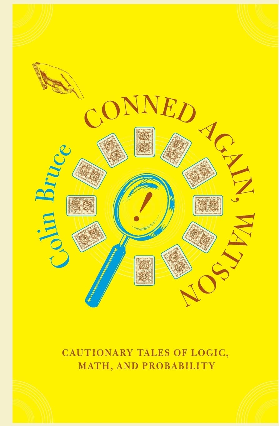 Conned Again, Watson! Cautionary Tales of Logic, Math, and Probability: Cautionary Tales Of Logic, Math, And Probability Social Sciences