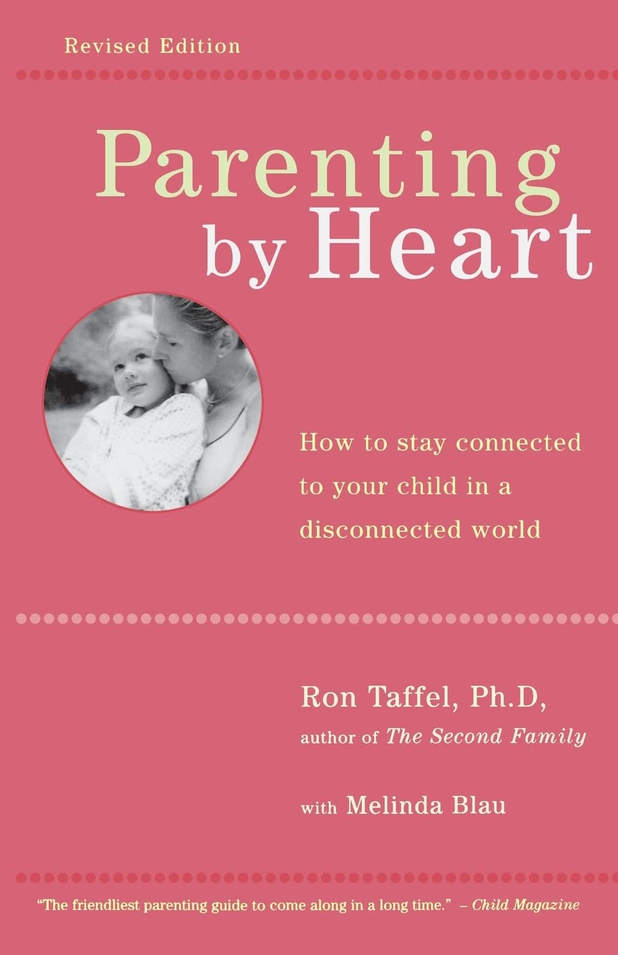 Parenting By Heart: How To Be In Charge, Stay Connected, And Instill Your Values, When It Feels Like You've Only Got 15 Minutes A Day Learning & Reference