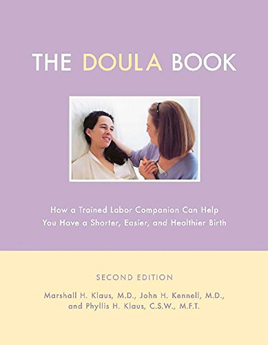 The Doula Book: How A Trained Labor Companion Can Help You Have A Shorter, Easier, And Healthier Birth (A Merloyd Lawrence Book) Medicine