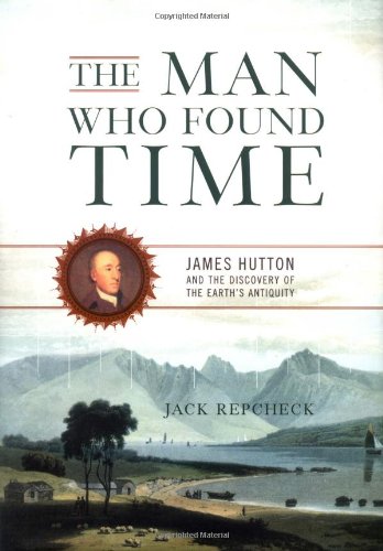 The Man Who Found Time: James Hutton And The Discovery Of Earth's Antiquity Business & Technology