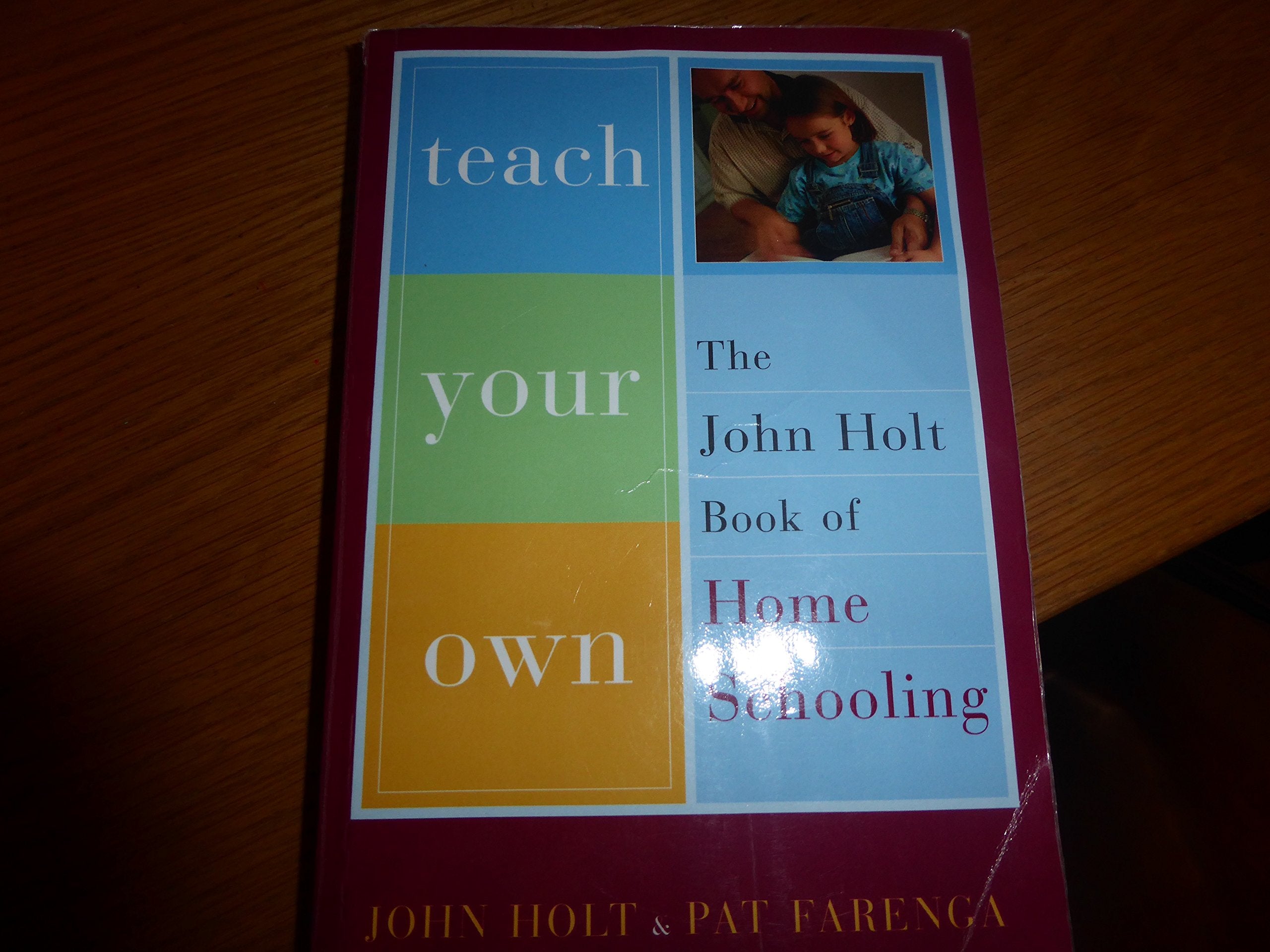 Teach Your Own: The John Holt Book Of Homeschooling Study Guides