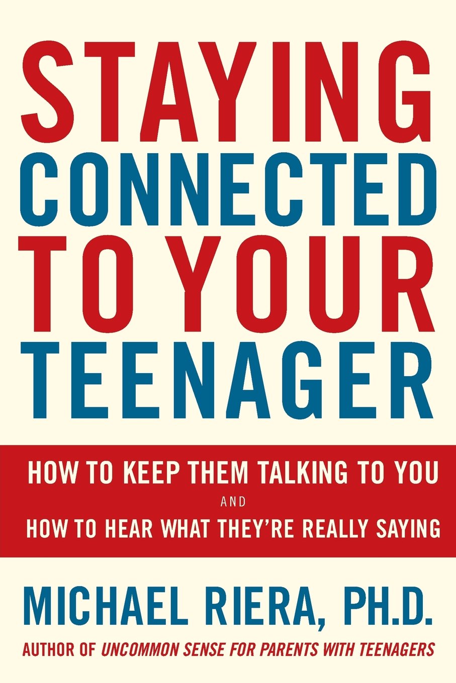 Staying Connected To Your Teenager: How To Keep Them Talking To You And How To Hear What They're Really Saying Social Sciences