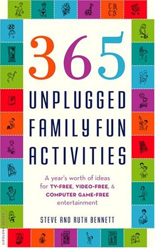 365 Unplugged Family Fun Activities: A Year's Worth of Ideas for TV-Free, Video-Free, and Computer Game-Free Entertainment Psychology