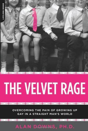 The Velvet Rage: Overcoming the Pain of Growing Up Gay in a Straight Man's World Books