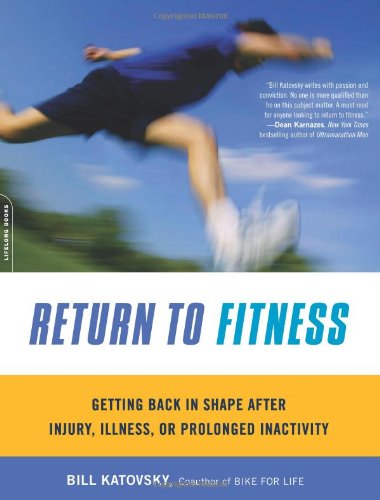 Return to Fitness: Getting Back in Shape after Injury, Illness, or Prolonged Inactivity Medicine