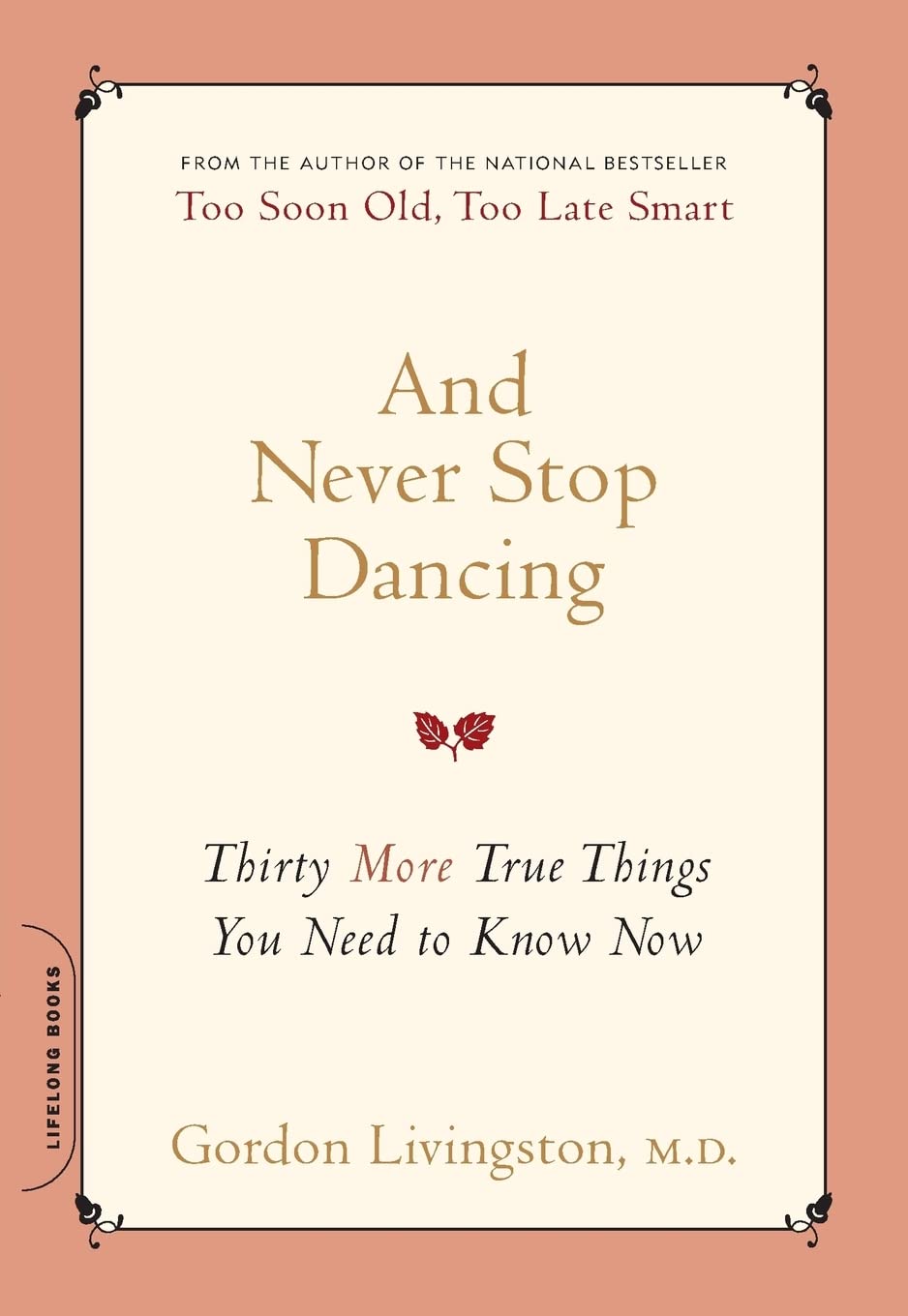And Never Stop Dancing: Thirty More True Things You Need to Know Now Business, Finance & Career