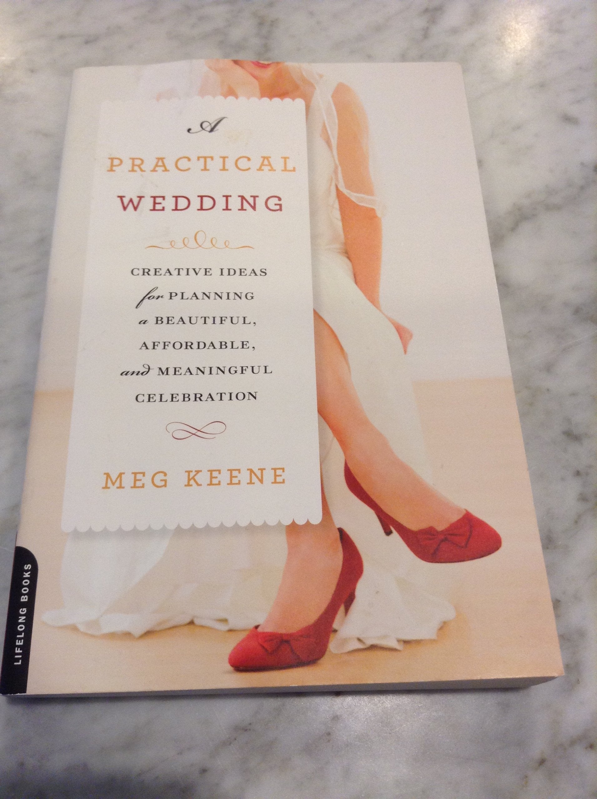 A Practical Wedding: Creative Ideas for Planning a Beautiful, Affordable, and Meaningful Celebration Leisure, Home & Garden