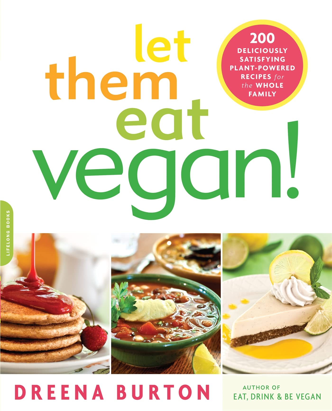 Let Them Eat Vegan!: 200 Deliciously Satisfying Plant-Powered Recipes for the Whole Family Leisure, Home & Garden