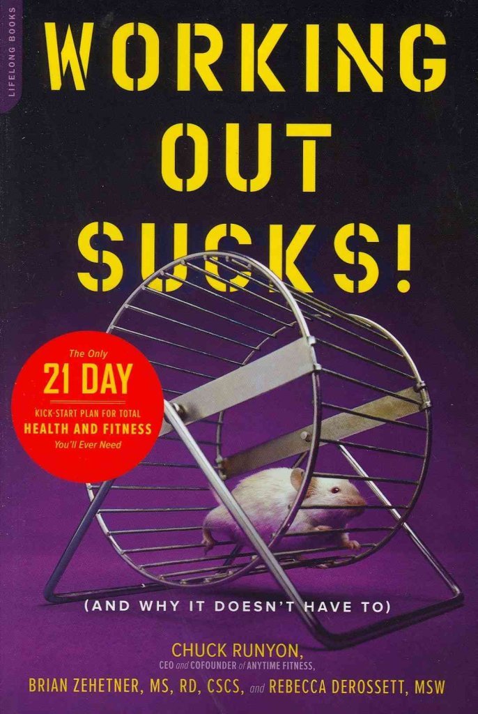 Working Out Sucks! (And Why It Doesn't Have To): The Only 21-Day Kick-Start Plan for Total Health and Fitness You'll Ever Need Health, Nutrition & Fitness