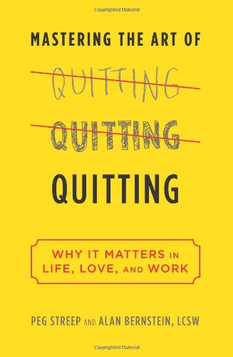 Mastering the Art of Quitting: Why It Matters in Life, Love, and Work book