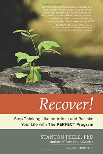 Recover!: Stop Thinking Like an Addict and Reclaim Your Life with The PERFECT Program Medicine