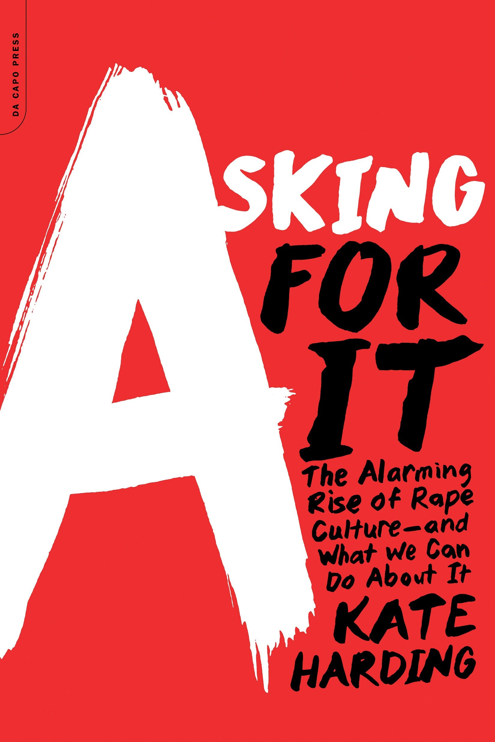 Asking for It: The Alarming Rise of Rape Culture--And What We Can Do about It Books