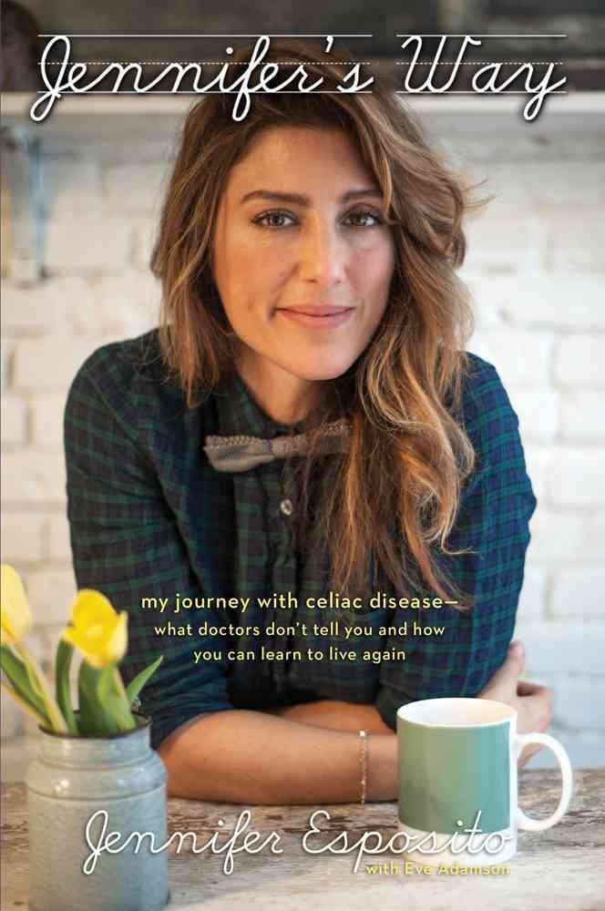 Jennifer's Way: My Journey with Celiac Disease--What Doctors Don t Tell You and How You Can Learn to Live Again Art & Literature