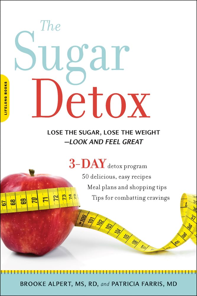 Sugar Detox: Lose the Sugar, Lose the Weight--Look and Feel Great Health, Nutrition & Fitness