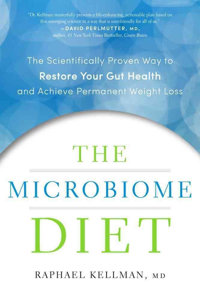 The Microbiome Diet: The Scientifically Proven Way to Restore Your Gut Health and Achieve Permanent Weight Loss book