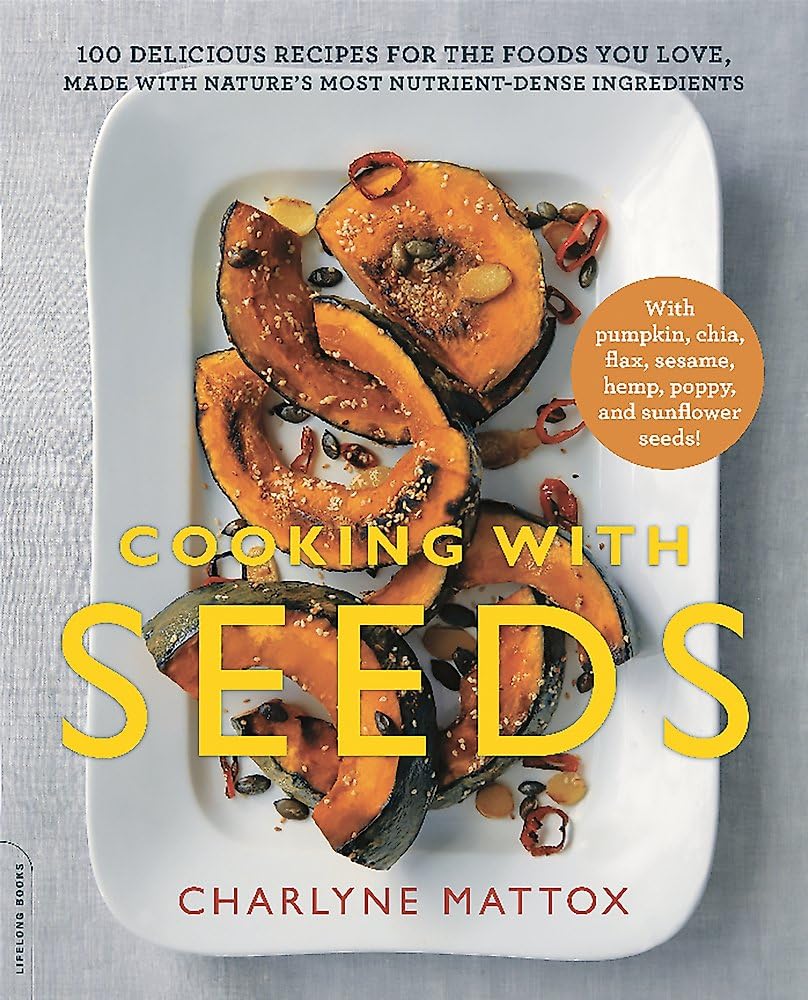 Cooking with Seeds: 100 Delicious Recipes for the Foods You Love, Made with Nature's Most Nutrient-Dense Ingredients Leisure, Home & Garden