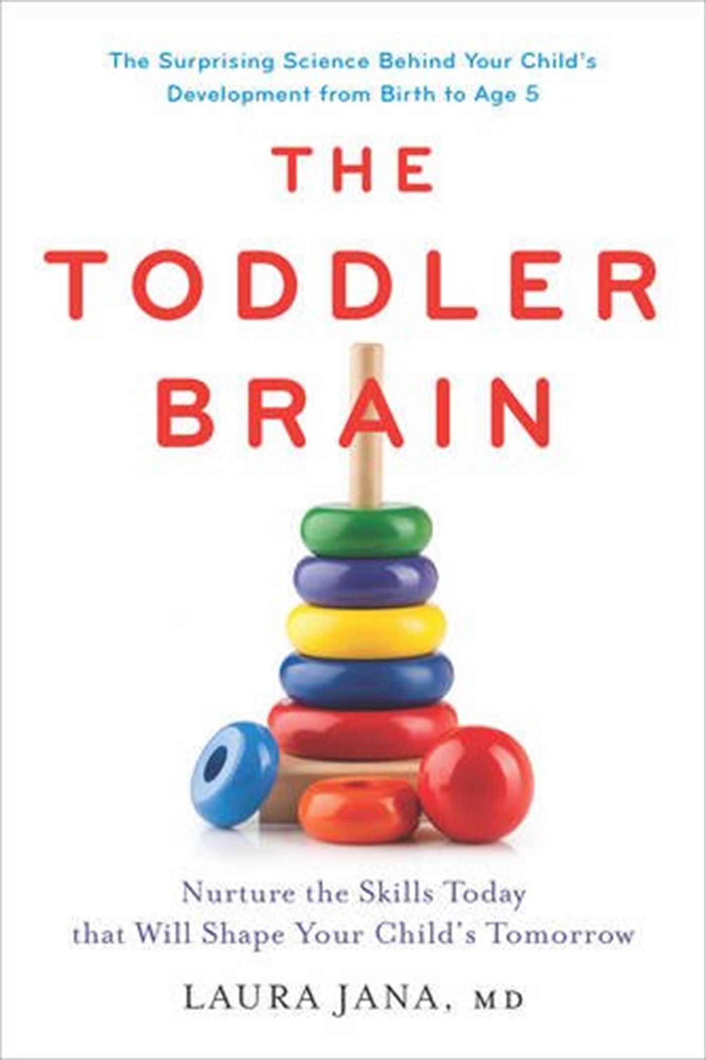 The Toddler Brain: Nurture the Skills Today that Will Shape Your Child’s Tomorrow book