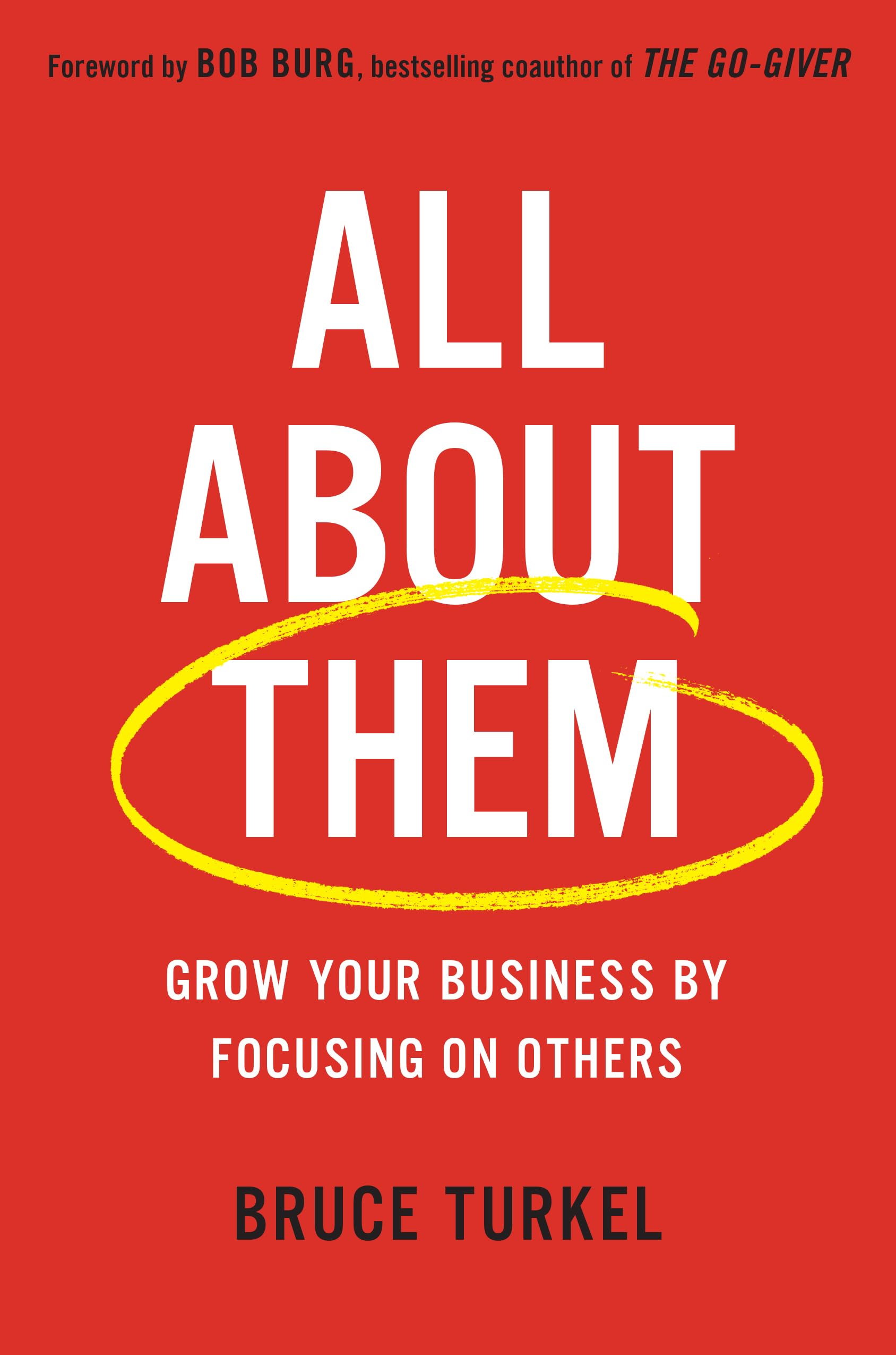 All about Them: Grow Your Business by Focusing on Others Business, Finance & Career