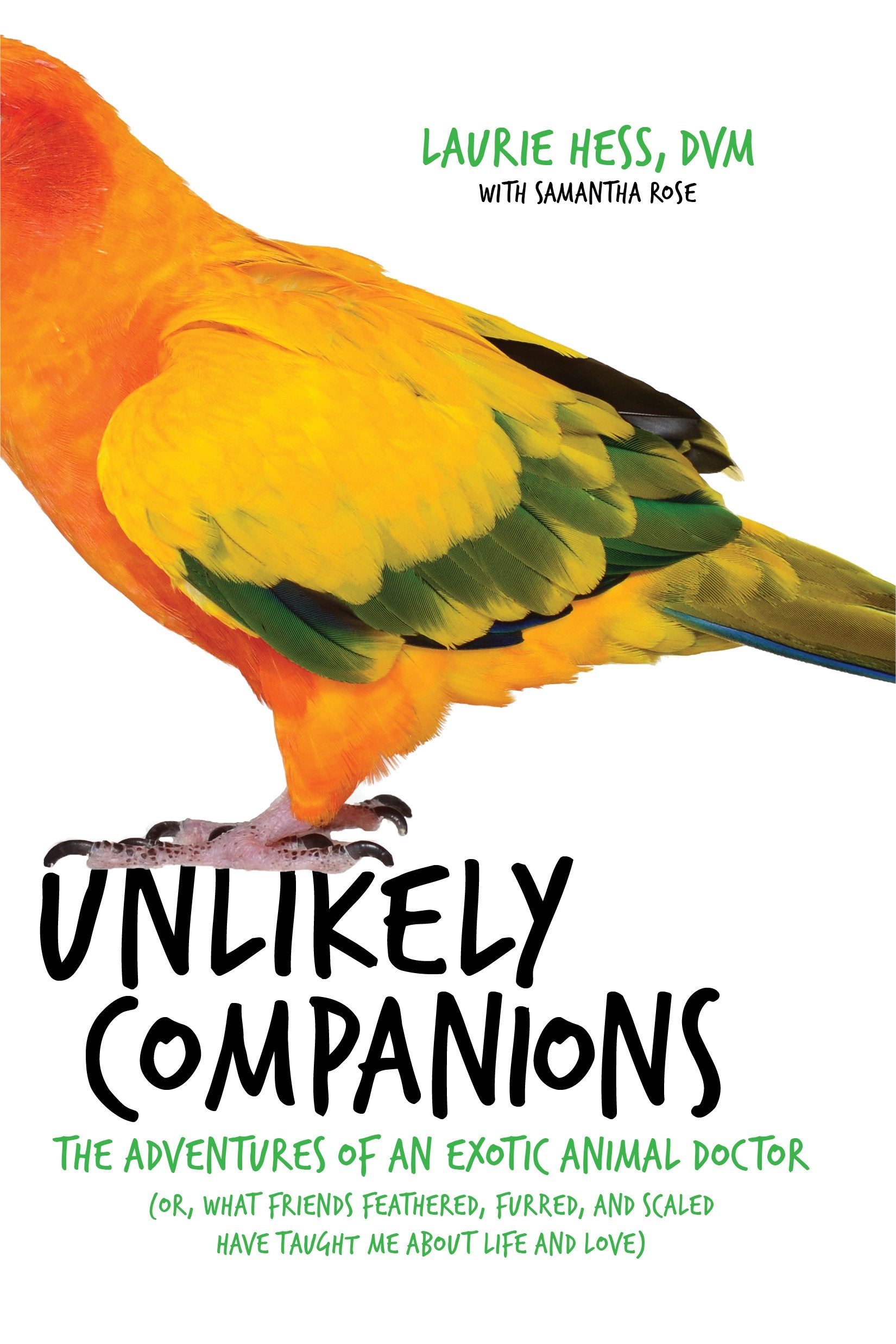 Unlikely Companions: The Adventures of an Exotic Animal Doctor (or, What Friends Feathered, Furred, and Scaled Have Taught Me about Life and Love) Science Books